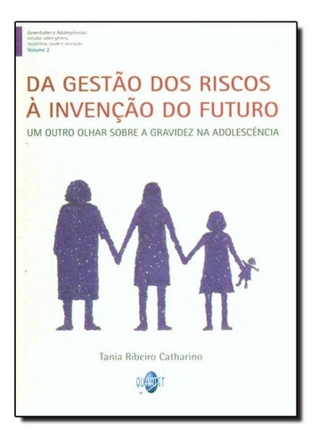 Da Gestão Dos Riscos À Invenção Do Futuro: Um Outro Olha, De Tania Ribeiro Catharino. Editora Quartet Editora, Capa Mole Em Português
