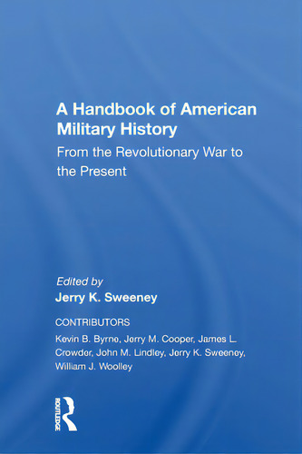 A Handbook Of American Military History: From The Revolutionary War To The Present: From The Revolutionary War To The Present, De Sweeney, Jerry., Vol. 1. Editorial Routledge, Tapa Blanda En Inglés
