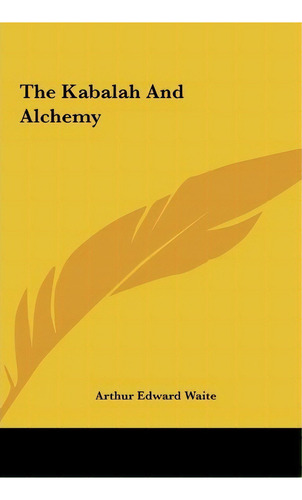 The Kabalah And Alchemy, De Professor Arthur Edward Waite. Editorial Kessinger Publishing, Tapa Dura En Inglés