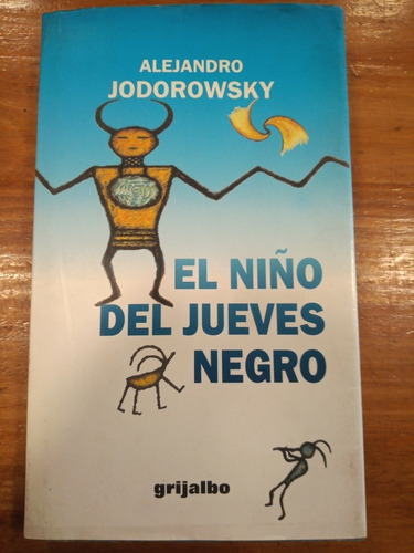 El Niño Del Jueves Negro Alejandro Jodorowsky Grijalbo 1999