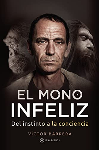 El Mono Infeliz: Del Instinto A La Conciencia -sin Coleccion