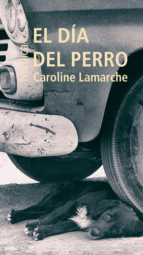 El Día Del Perro / Caroline Lamarche / Nórdica Libros/ Nuevo
