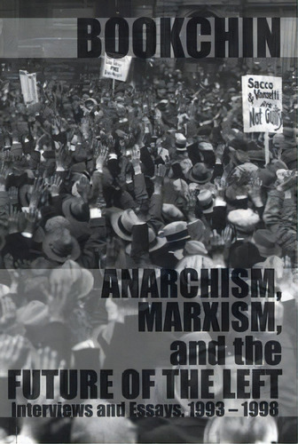 Anarchism, Marxism, And The Future Of The Left : Interviews And Essays 1993 - 1998, De Murray Bookchin. Editorial Ak Press, Tapa Blanda En Inglés