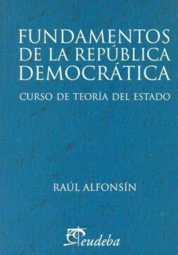 Fundamentos De La Republica Democratica - Raul Alfonsin