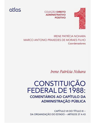 Constituição Federal De 1988: Comentários Ao Capítulo Da Administração Pública - Coleção Direito Adm, De Irene Patrícia Nohara. Editora Atlas Em Português