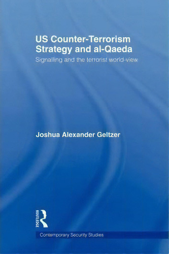 Us Counter-terrorism Strategy And Al-qaeda, De Joshua A. Geltzer. Editorial Taylor Francis Ltd, Tapa Blanda En Inglés