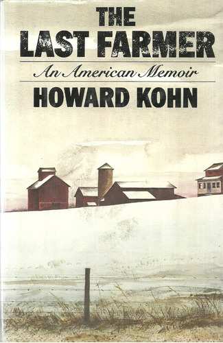 The Last Farmer. An American Memoir. Howard Kohn