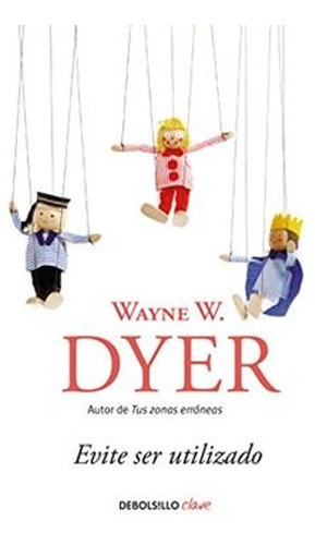 Evite Ser Utilizado - Wayne W. Dyer  - Libro Original