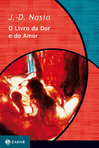 O livro da dor e do amor, de Nasio, J.-D.. Série Coleção Transmissão da Psicanálise Editora Schwarcz SA, capa mole em português, 1997