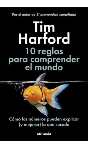 10 Reglas Para Comprender El Mundo  Tim Harfordytf