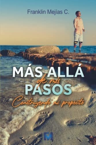 Mas Alla De Mis Pasos Construyendo Mi Proposito -.., De Mejías Castellanos, Franklin. Editorial Independently Published En Español