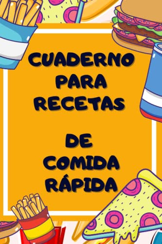 Cuaderno Para Recetas De Comida Rapida: Aprovecha Al Maximo