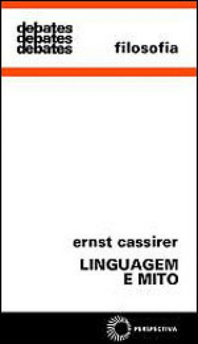 Linguagem E Mito, De Cassirer, Ernst. Editora Perspectiva, Capa Mole, Edição 4ª Edição - 2006 Em Português