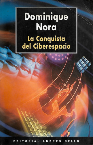 La Conquista Del Ciberespacio  /  Dominique Nora