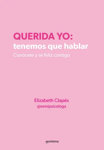 comprar Querida Yo: Tenemos Que Hablar. Conócete Y Sé Feliz Contigo, De Clapes, Elizabeth. Editorial Montena, Tapa Blanda, Edición 01 En Español, 2023
