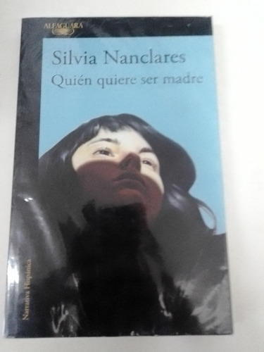 Silvia Nanclares - Quien Quiere Ser Madre - Alfaguara 