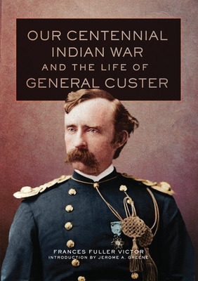 Libro Our Centennial Indian War And The Life Of General C...