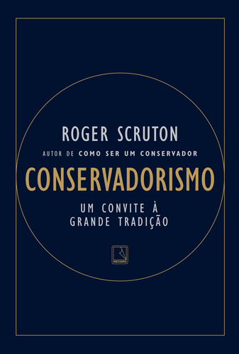 Conservadorismo: Um convite a grande tradição, de Scruton, Roger. Editora Record Ltda., capa mole em português, 2019