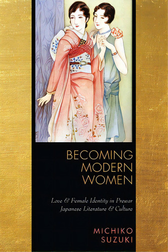 Becoming Modern Women: Love And Female Identity In Prewar Japanese Literature And Culture, De Suzuki, Michiko. Editorial Stanford Univ Pr, Tapa Dura En Inglés