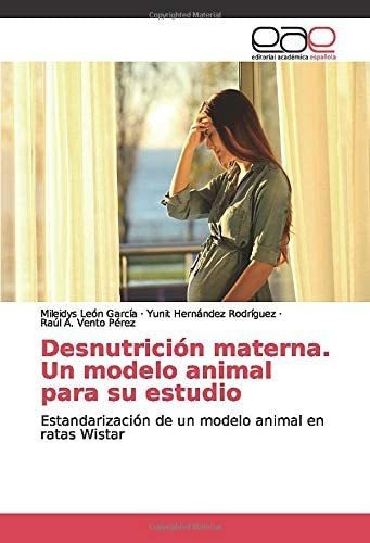 Libro: Desnutrición Materna. Un Modelo Animal Para Su Estudi