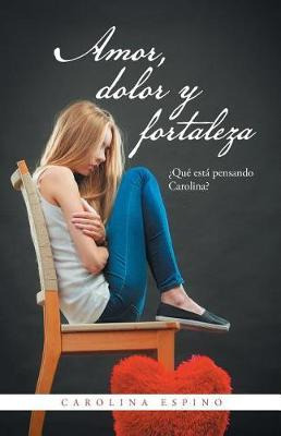 Libro Amor, Dolor Y Fortaleza - Carolina Espino