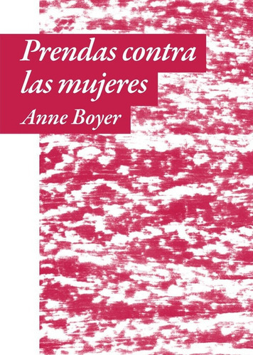 Prendas Contra Las Mujeres, De Anne Boyer. En Español