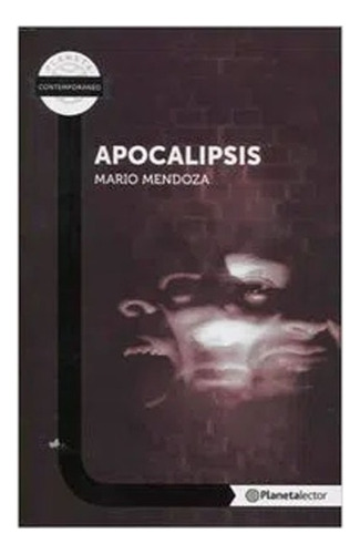 Apocalipsis: Apocalipsis, De Mario Mendoza. Editorial Planeta, Tapa Blanda, Edición 1 En Español, 2014