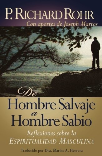 De Hombre Salvaje A Hombre Sabio: Reflexiones Sobre La Espiritualidad Masculina, De Father Richard Rohr Ofm. Editorial Franciscan Media, Tapa Blanda En Español, 2011