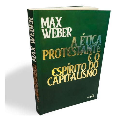 A ética protestante e o espírito do capitalismo, de Max Weber. Editora Edipro, capa mole em português