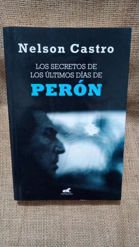 Nelson Castro / Los Secretos De Los Últimos Días De Perón