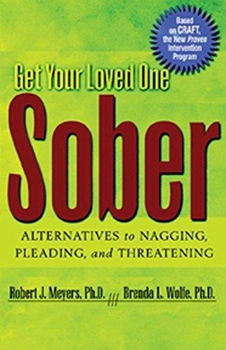 Get Your Loved One Sober: Alternatives To Nagging, Pleading,