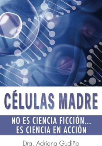Libro: Células Madre: No Es Ciencia Ficción, Es Ciencia En A