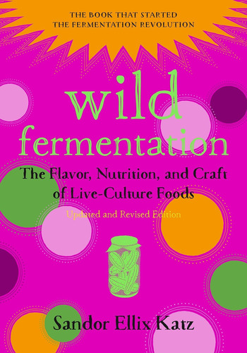 Book: Wild Fermentation 2nd Edition - Sandor Ellix Katz