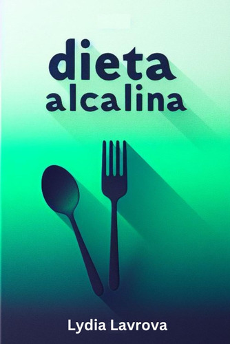 Libro: Dieta Alcalina: Las 150 Recetas Alcalinas Más Para Un