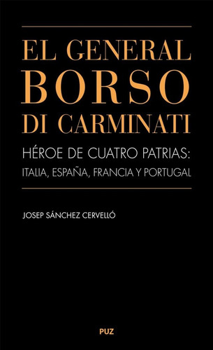 El General Borso Di Carminati. Hãâ©roe De Cuatro Patrias: Italia, Espaãâ±a, Francia Y Portugal, De Sánchez Cervelló, Josep. Editorial Prensas De La Universidad De Zaragoza, Tapa Blanda En Español