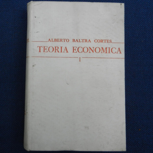 Teoria Economica 1, Alberto Baltra Cortes, Ed. Andres Bello