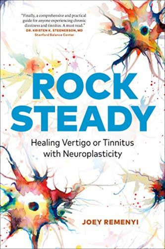 Rock Steady: Healing Vertigo Or Tinnitus With Neuroplasticit