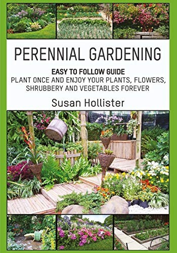 Perennial Gardening Easy To Follow Guide Plant Once And Enjo