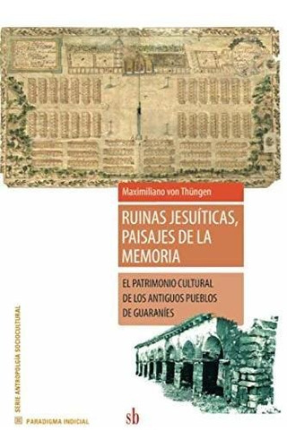 Ruinas Jesuíticas, Paisajes De La Memoria - Maximiliano Von 