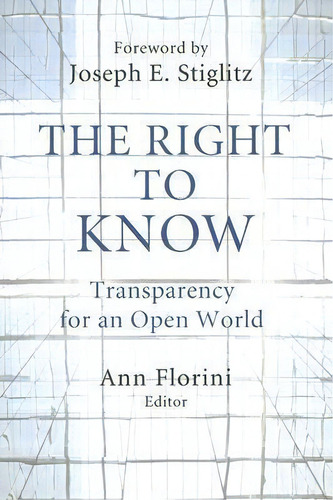 The Right To Know : Transparency For An Open World, De Joseph E. Stiglitz. Editorial Columbia University Press, Tapa Dura En Inglés