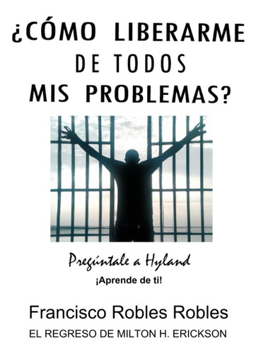 Libro: ¿cómo Liberarme De Todos Mis Problemas?: Pregúntale A