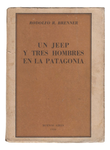 1956 Un Jeep Y Tres Hombres En La Patagonia Rodolfo Brenner (Usado)