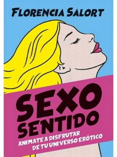 Sexo Sentido. Animate A Disfrutar De Tu Universo Erotico