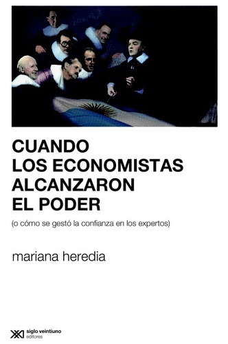 Cuando Los Economistas Alcanzaron El Poder ( O Como Se Gesto