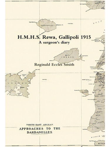 H.m.h.s. Rewa, Gallipoli 1915: A Surgeon's Diary, De Eccles Smith, Reginald. Editorial Lulu Pr, Tapa Dura En Inglés