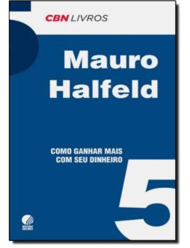 Como Ganhar Mais Com O Seu Dinheiro - Mauro Halfeld