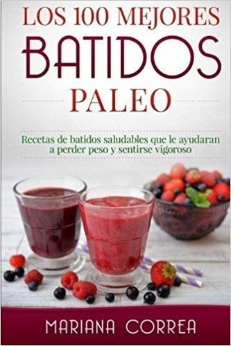 Los 100 Mejores Batidos Paleo Mariana Correa Libro En Pdf Mercado Libre