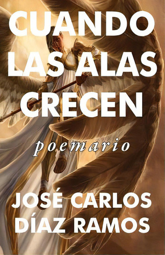 Cuando Las Alas Crecen: Poemario, De Diaz Ramos, Jose Carlos. Editorial Createspace, Tapa Blanda En Español