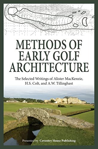 Methods Of Early Golf Architecture : The Selected Writings Of Alister Mackenzie, H.s. Colt, And A..., De H S Colt. Editorial Coventry House Publishing, Tapa Blanda En Inglés