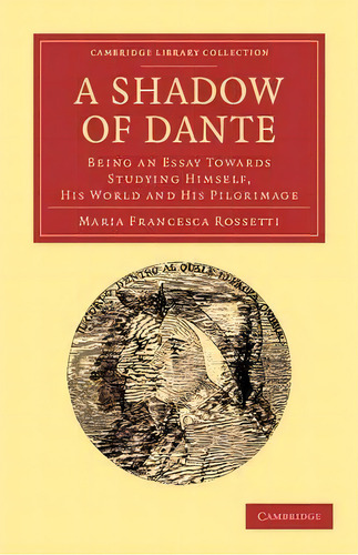 Cambridge Library Collection - Literary Studies: A Shadow Of Dante: Being An Essay Towards Studyi..., De Maria Francesca Rossetti. Editorial Cambridge University Press, Tapa Blanda En Inglés